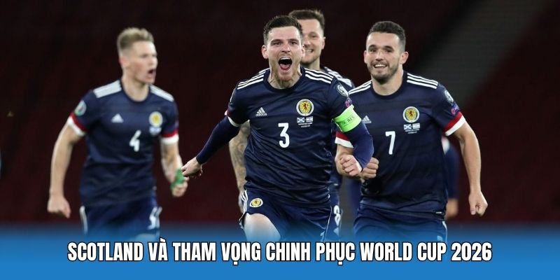 Scotland Tại World Cup 2026: Hùng Ca Của Những Chiến Binh