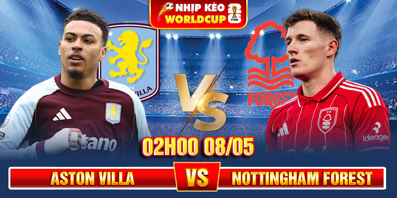 Soi Kèo Aston Villa Vs Nottingham Forest 02h00 08/05 – Europa League