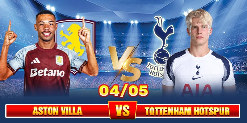 Soi Kèo Aston Villa Vs Tottenham Hotspur 01h00 04/05 – Ngoại Hạng Anh
