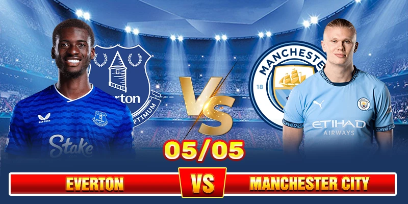 Soi Kèo Everton Vs Manchester City 02h00 05/05 – Ngoại Hạng Anh