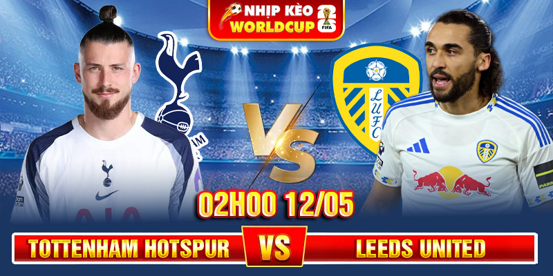 Soi Kèo Tottenham Hotspur Vs Leeds United 02h00 12/05 – Ngoại Hạng Anh